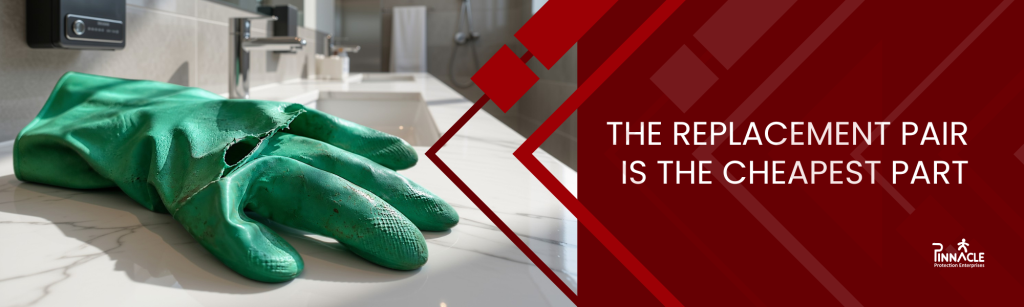 Torn green nitrile cleaning glove, with text reading The replacement pair is the cheapest part